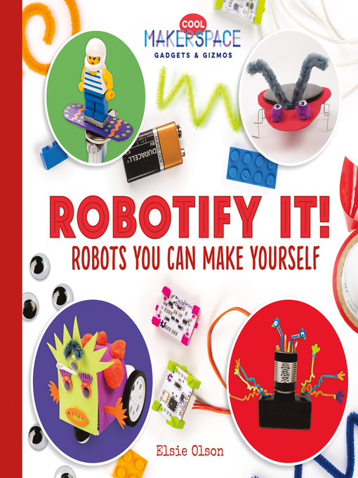 Title details for Robotify It! Robots You Can Make Yourself by Elsie Olson - Available